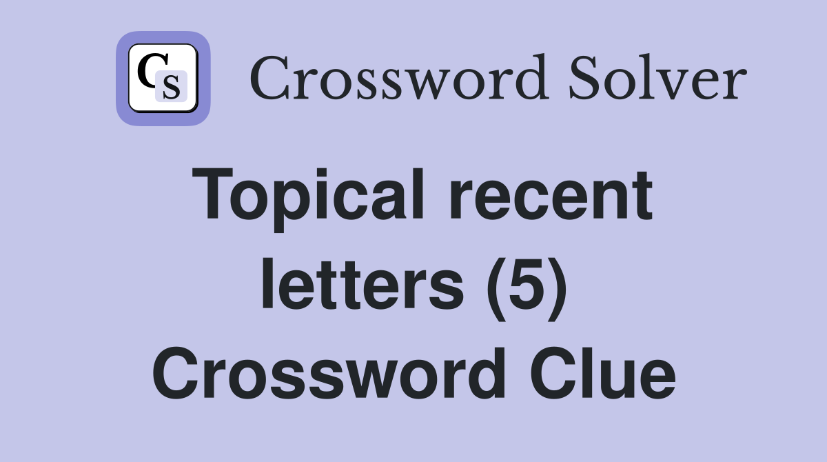 Topical recent letters (5) Crossword Clue