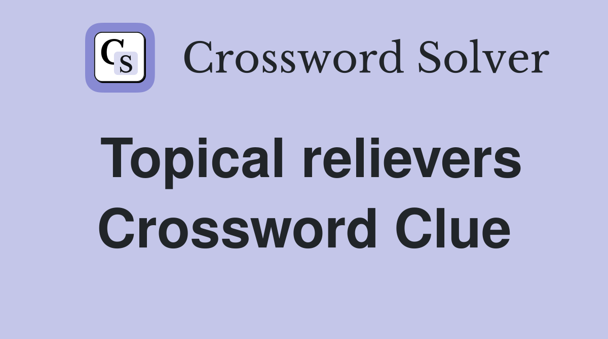 Topical relievers Crossword Clue