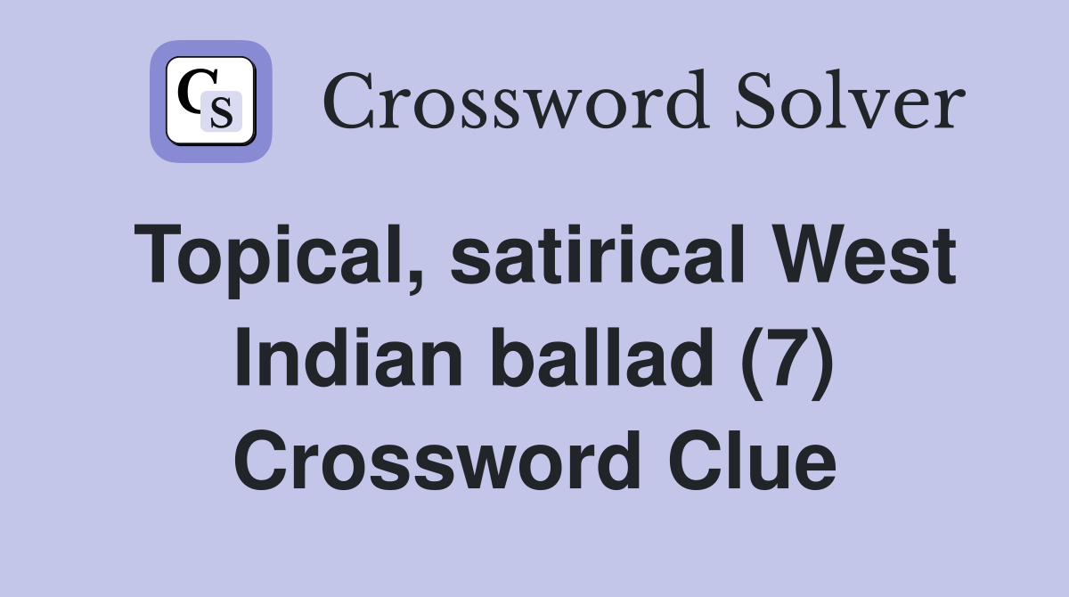 Topical, satirical West Indian ballad (7) Crossword Clue