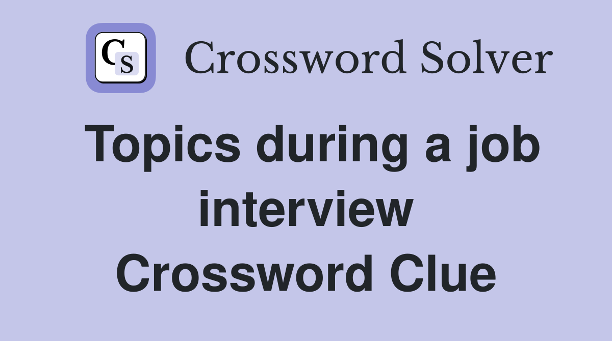 Topics during a job interview Crossword Clue