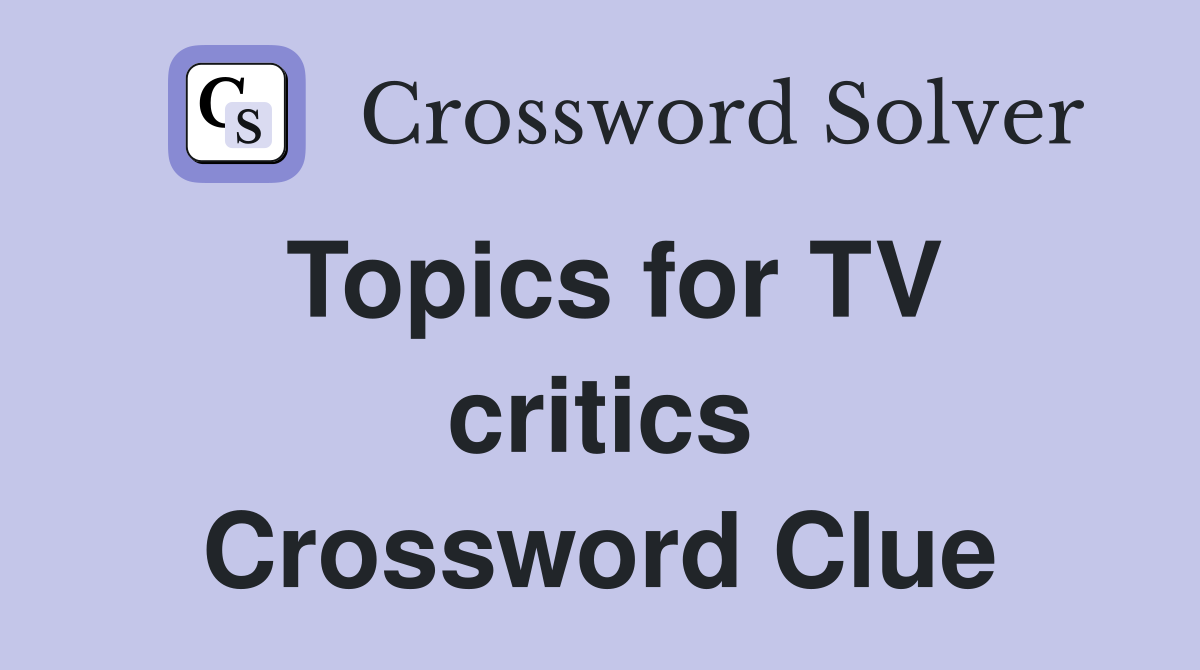 Topics for TV critics Crossword Clue