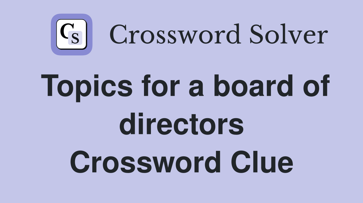 Topics for a board of directors Crossword Clue