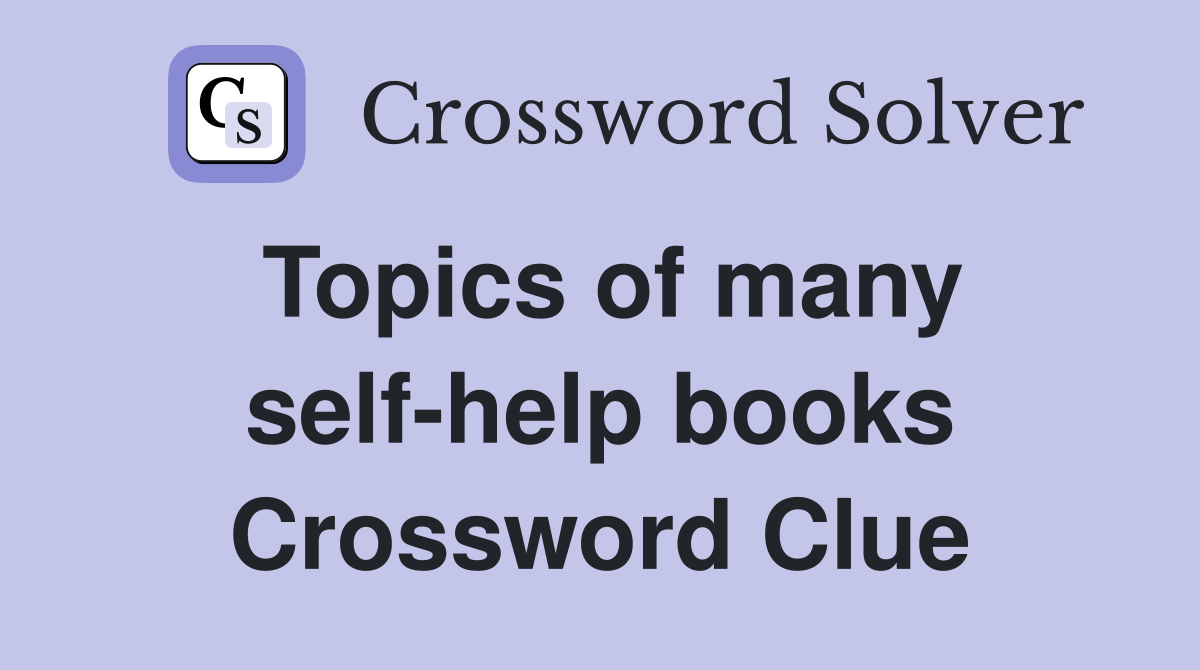 Topics of many self-help books Crossword Clue