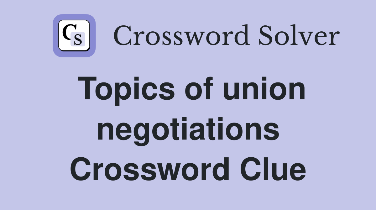 Topics of union negotiations Crossword Clue