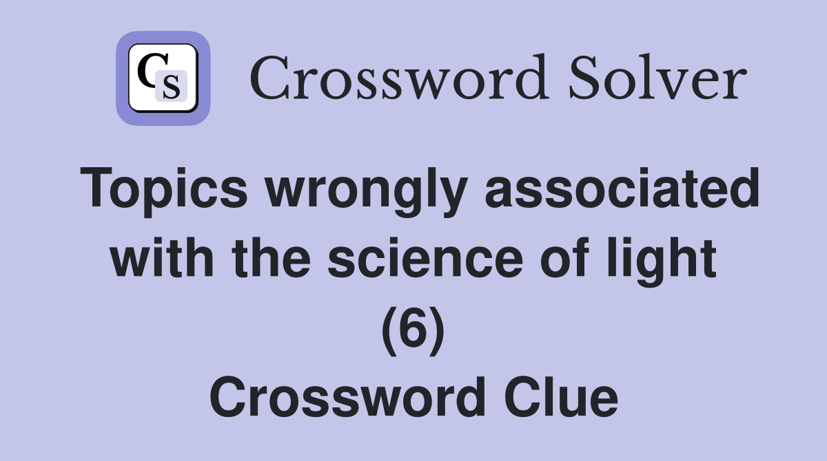Topics wrongly associated with the science of light (6) Crossword Clue