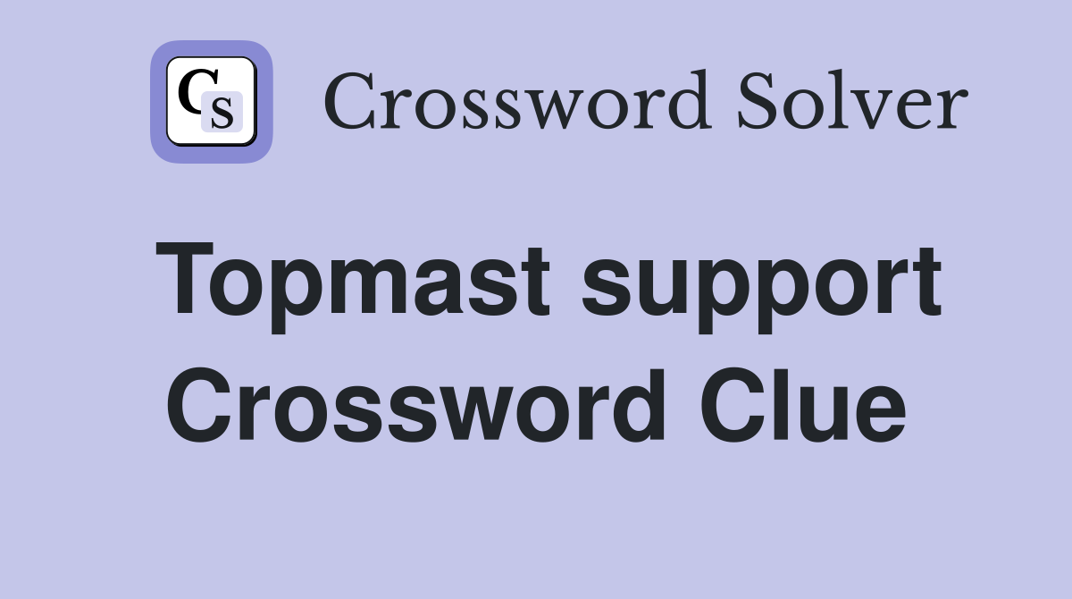 Topmast support Crossword Clue