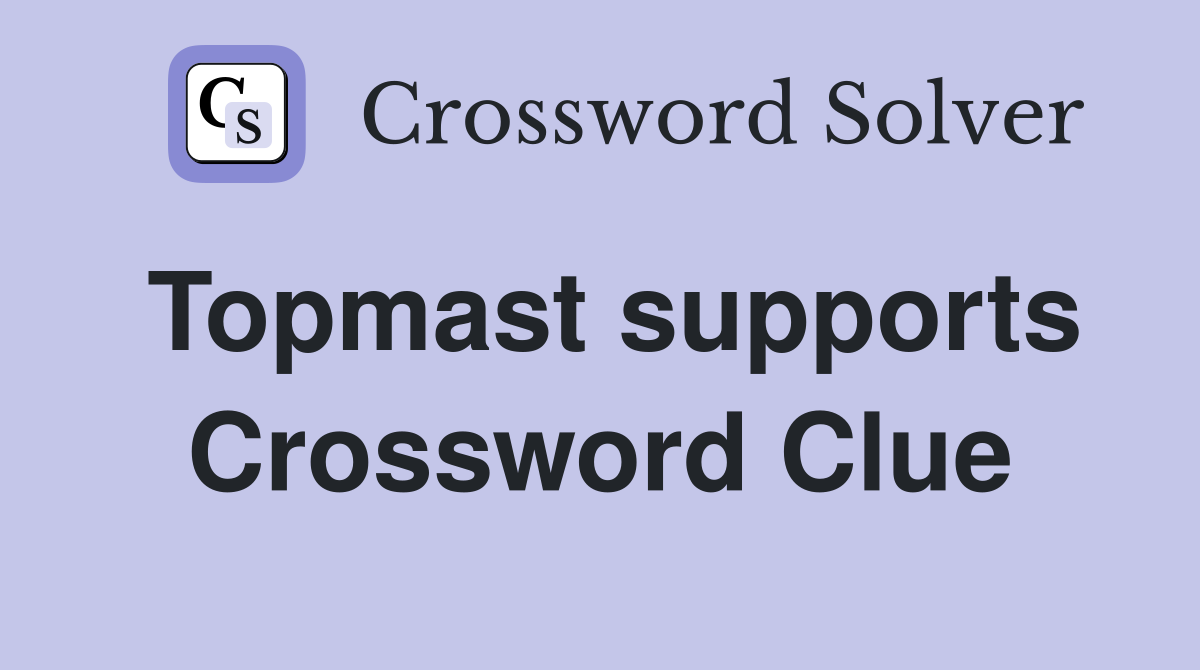 Topmast supports Crossword Clue