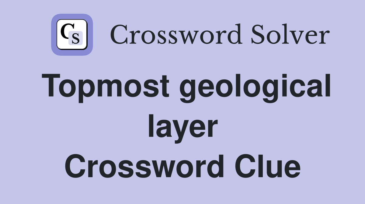 Topmost geological layer Crossword Clue