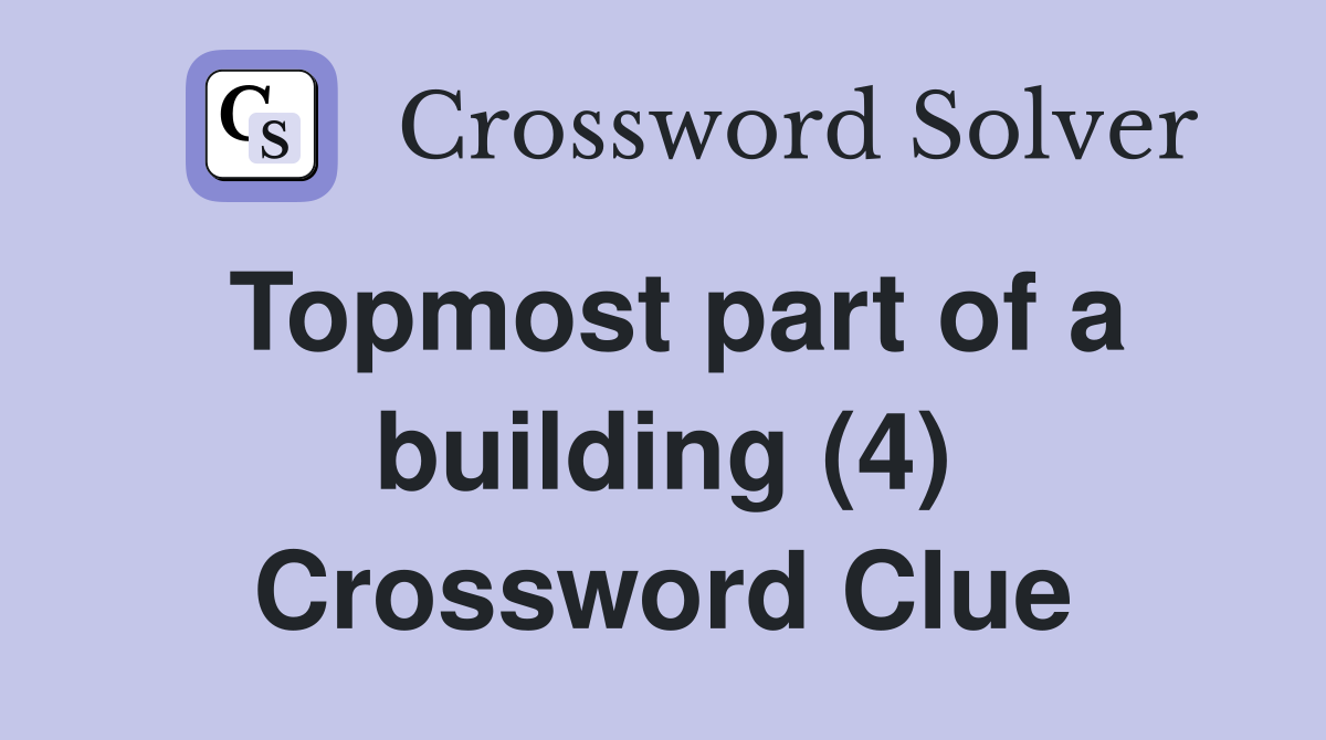 Topmost part of a building (4) Crossword Clue