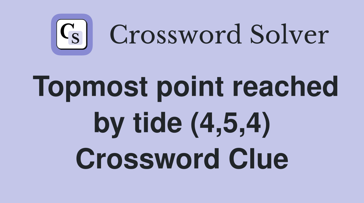 Topmost point reached by tide (4,5,4) Crossword Clue