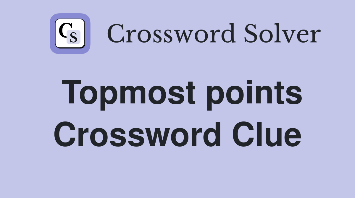 Topmost points Crossword Clue