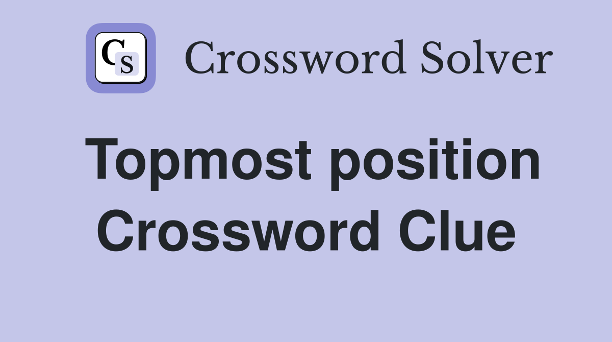 Topmost position Crossword Clue