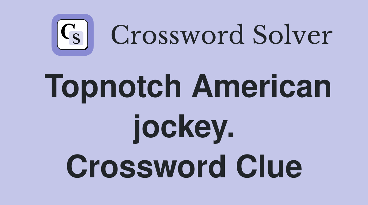 Topnotch American jockey. Crossword Clue