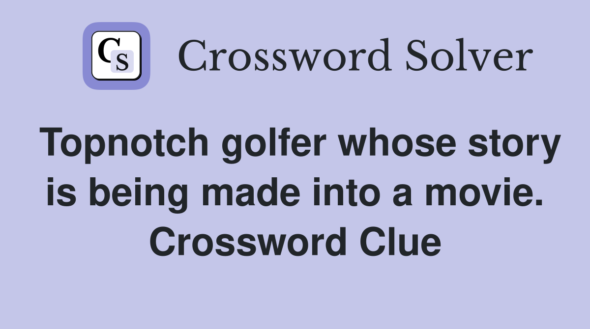 Topnotch golfer whose story is being made into a movie. Crossword Clue