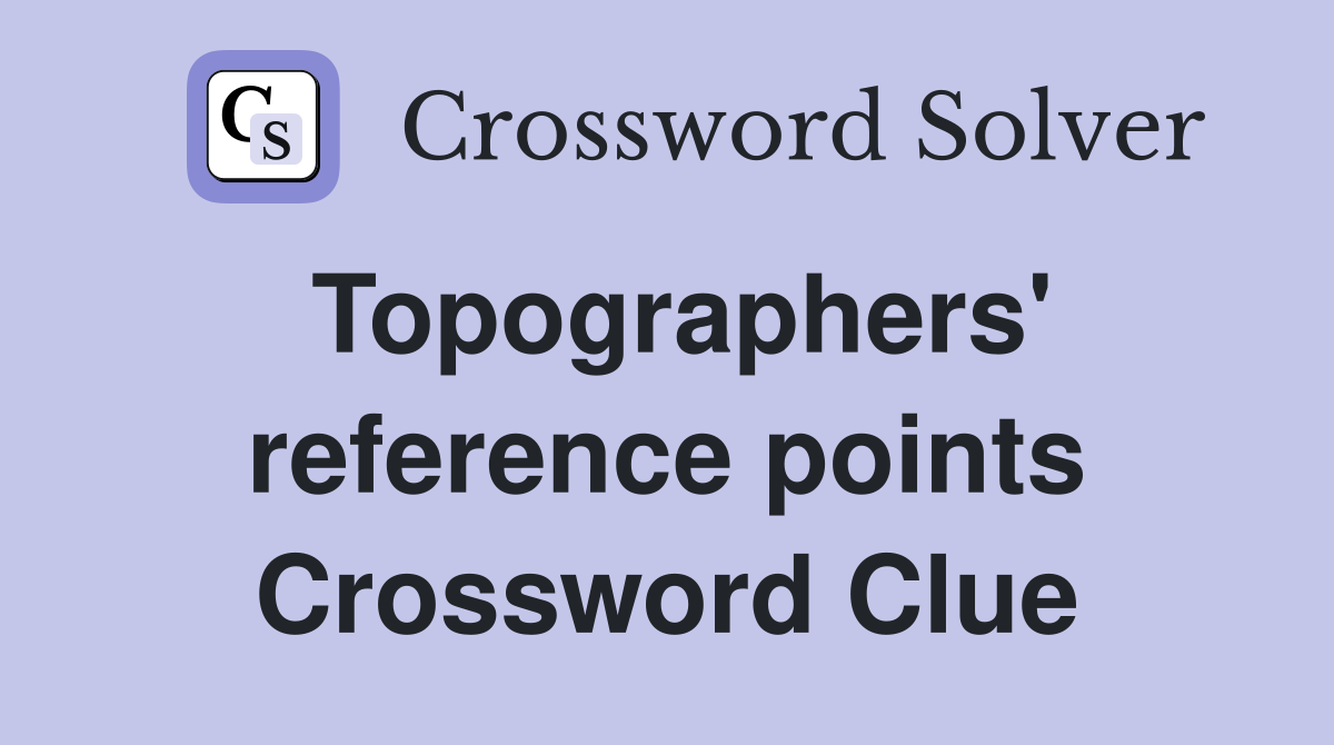 Topographers' reference points Crossword Clue