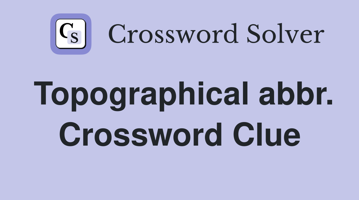 Topographical abbr. Crossword Clue