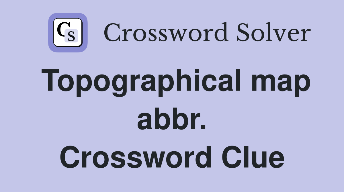 Topographical map abbr. Crossword Clue