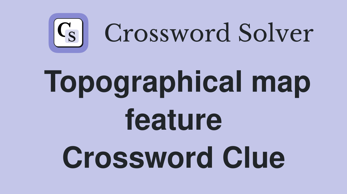 Topographical map feature Crossword Clue