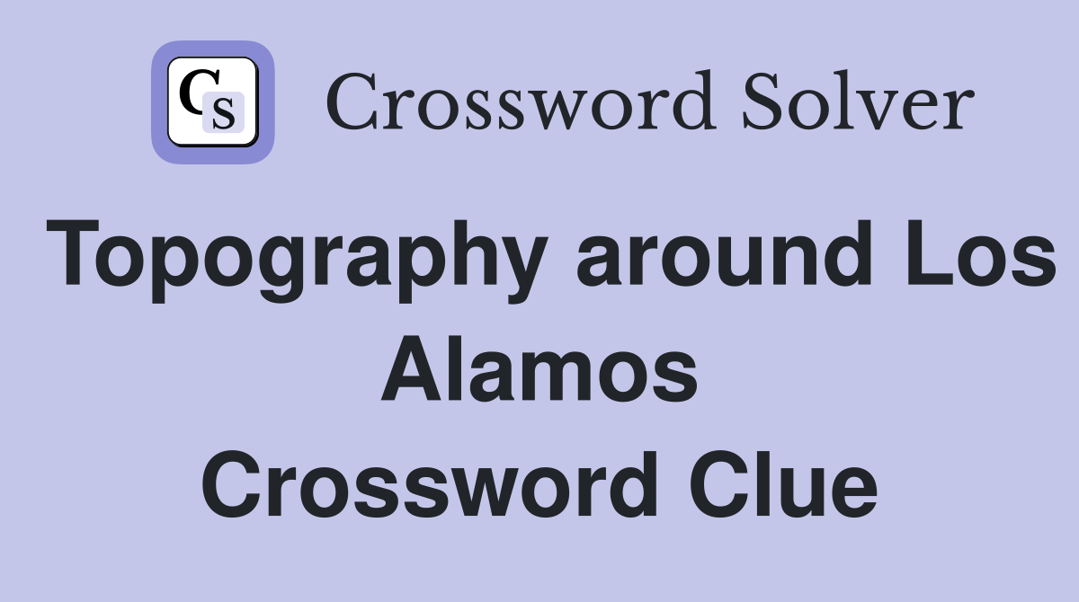 Topography around Los Alamos Crossword Clue