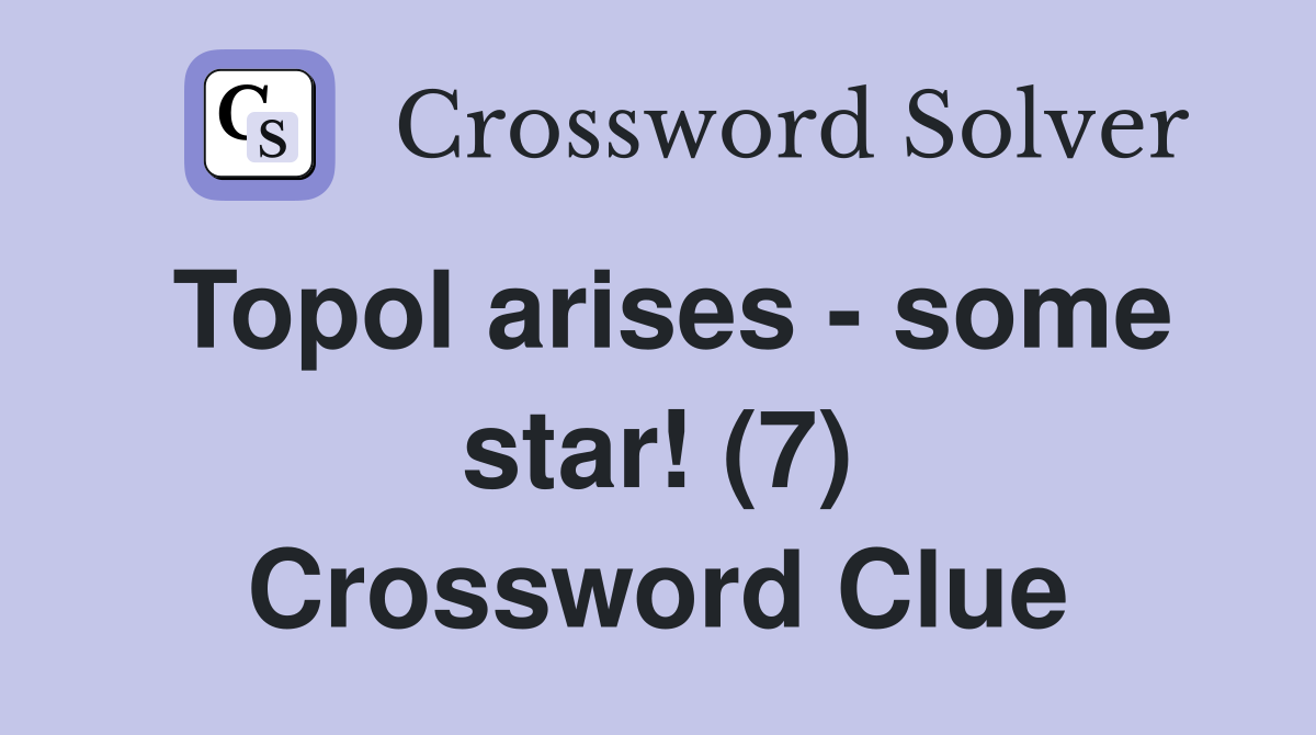 Topol arises - some star! (7) Crossword Clue