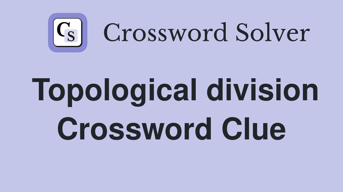 Topological division Crossword Clue