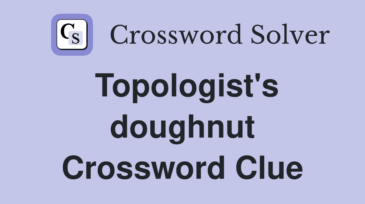 Topologist's doughnut Crossword Clue