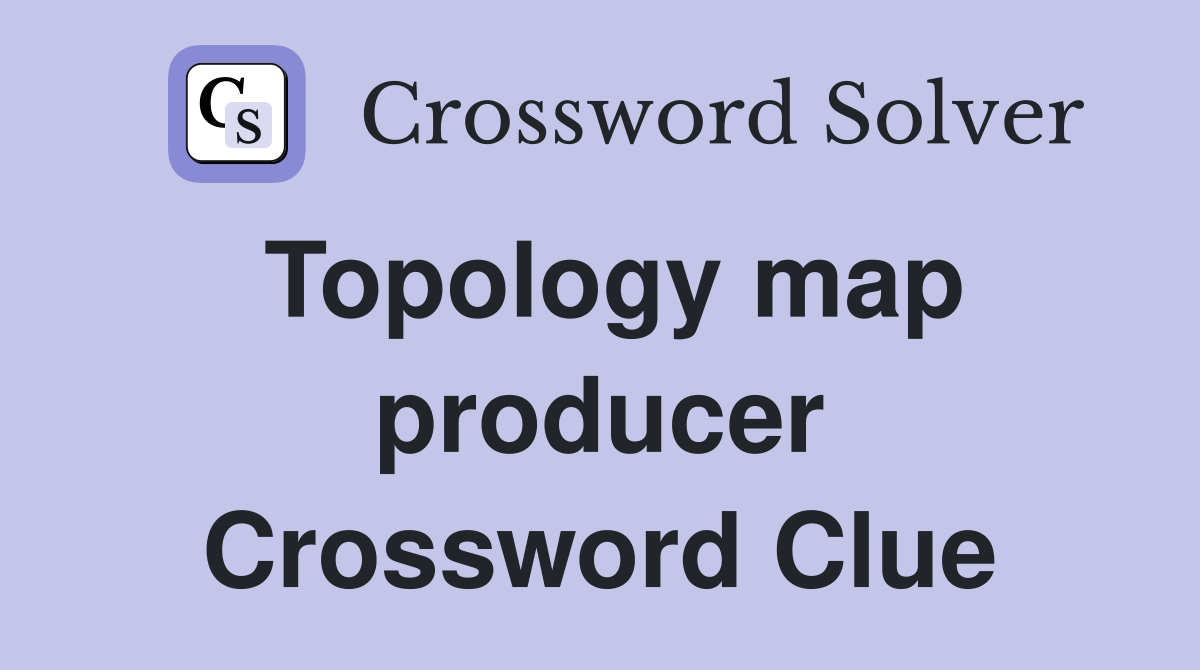 Topology map producer Crossword Clue