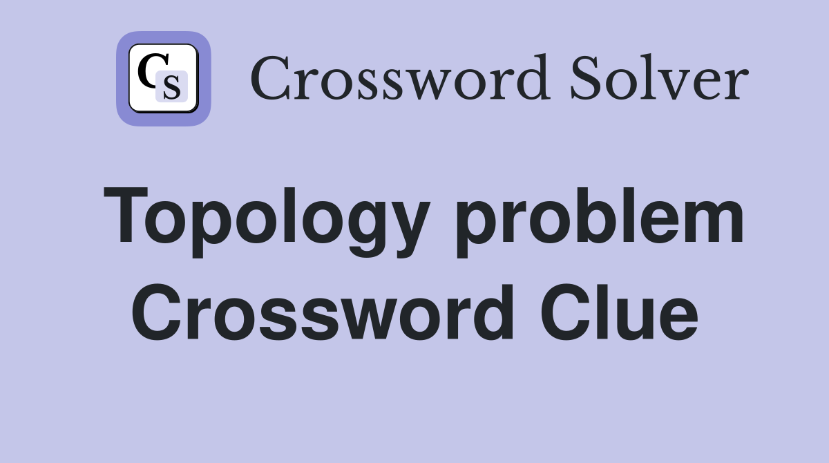 Topology problem Crossword Clue