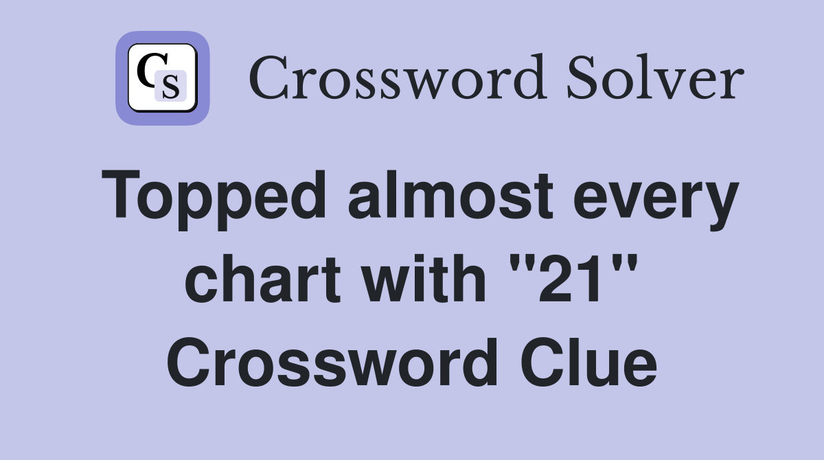Topped almost every chart with "21" Crossword Clue