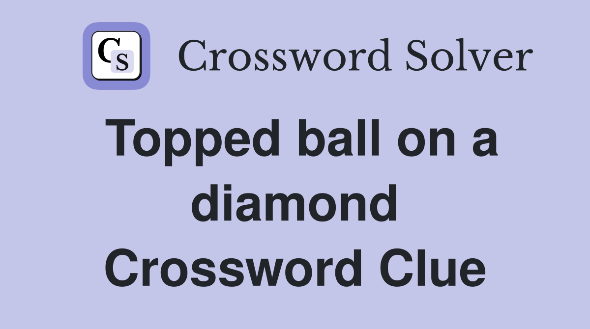 Topped ball on a diamond Crossword Clue