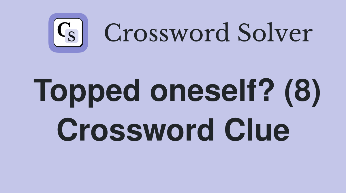 Topped oneself? (8) Crossword Clue
