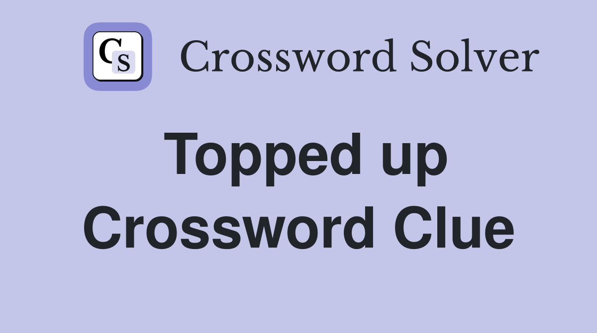 Topped up Crossword Clue