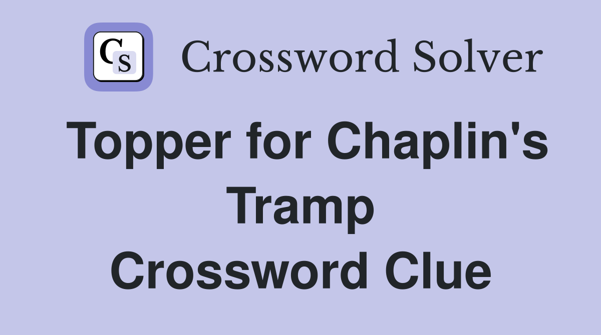 Topper for Chaplin's Tramp Crossword Clue