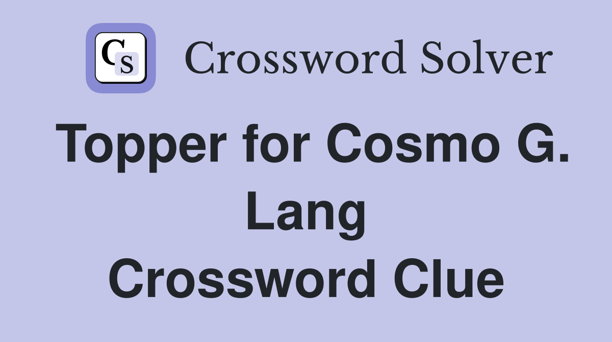 Topper for Cosmo G. Lang Crossword Clue