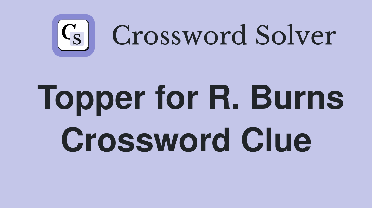 Topper for R. Burns Crossword Clue