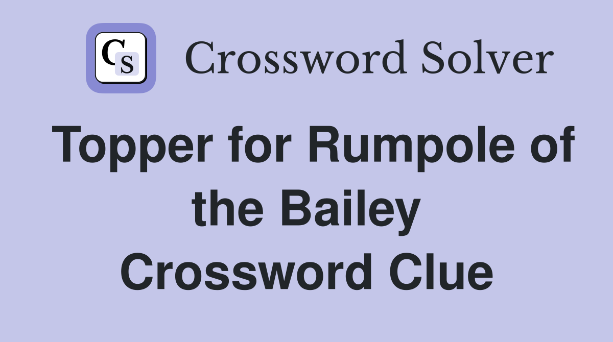 Topper for Rumpole of the Bailey Crossword Clue
