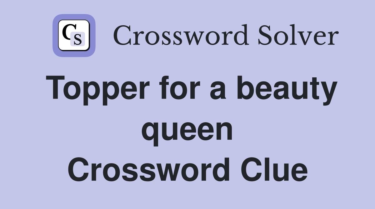 Topper for a beauty queen Crossword Clue