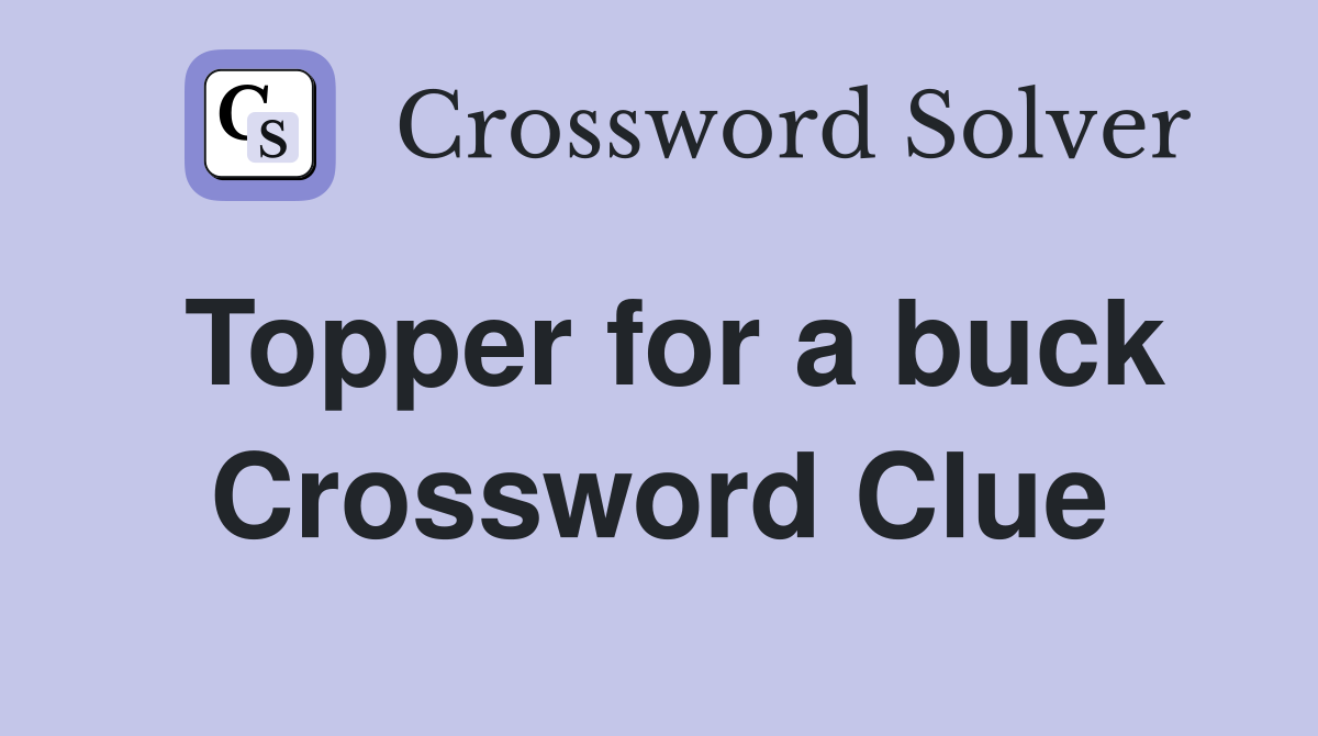 Topper for a buck Crossword Clue