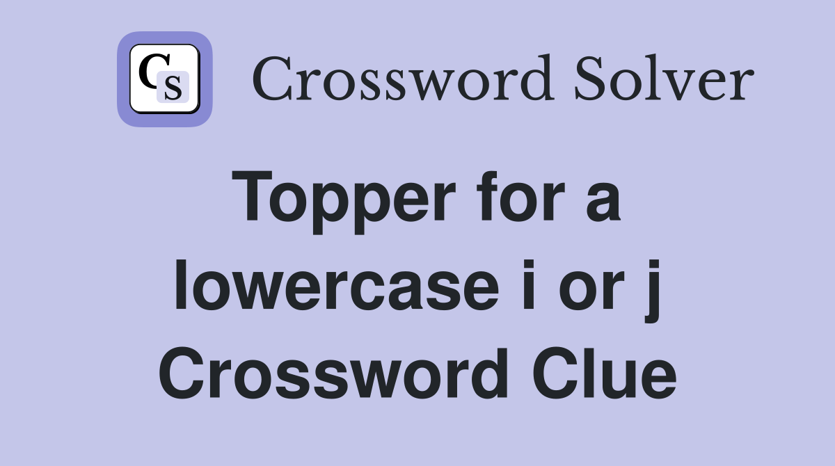 Topper for a lowercase i or j Crossword Clue