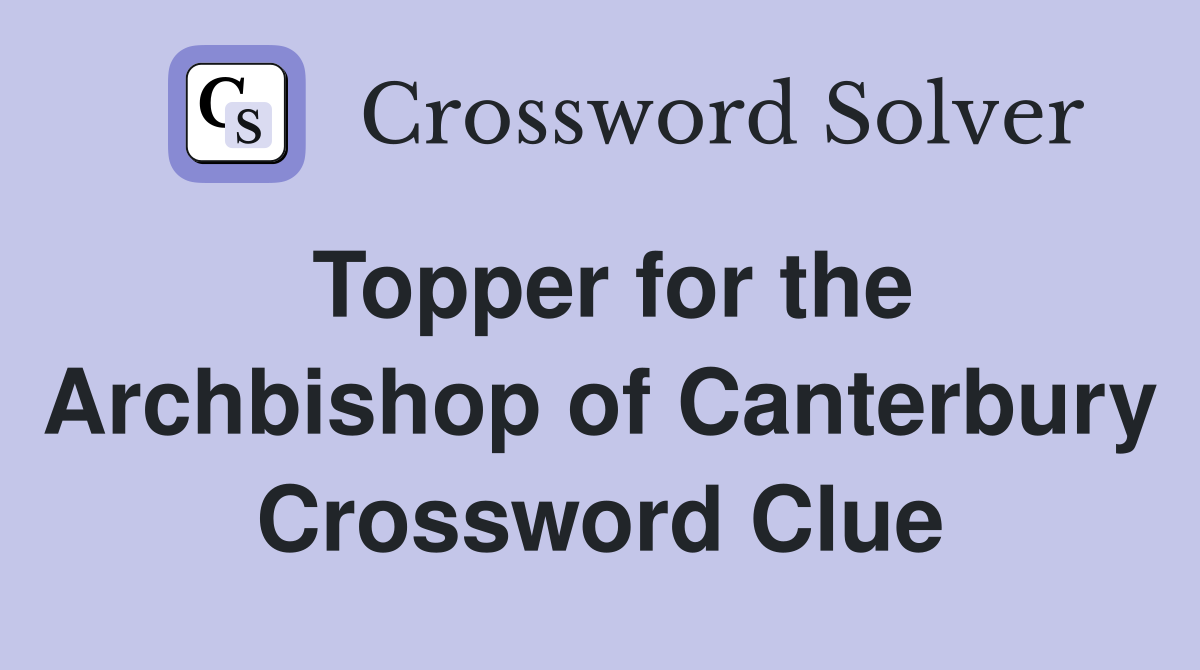 Topper for the Archbishop of Canterbury Crossword Clue