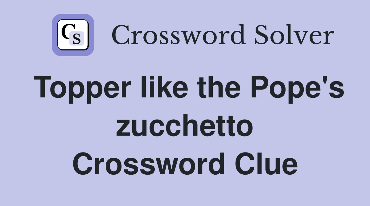 Topper like the Pope's zucchetto Crossword Clue