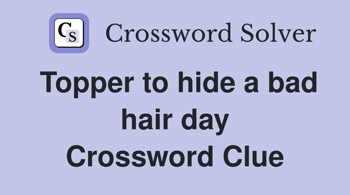 Topper to hide a bad hair day Crossword Clue