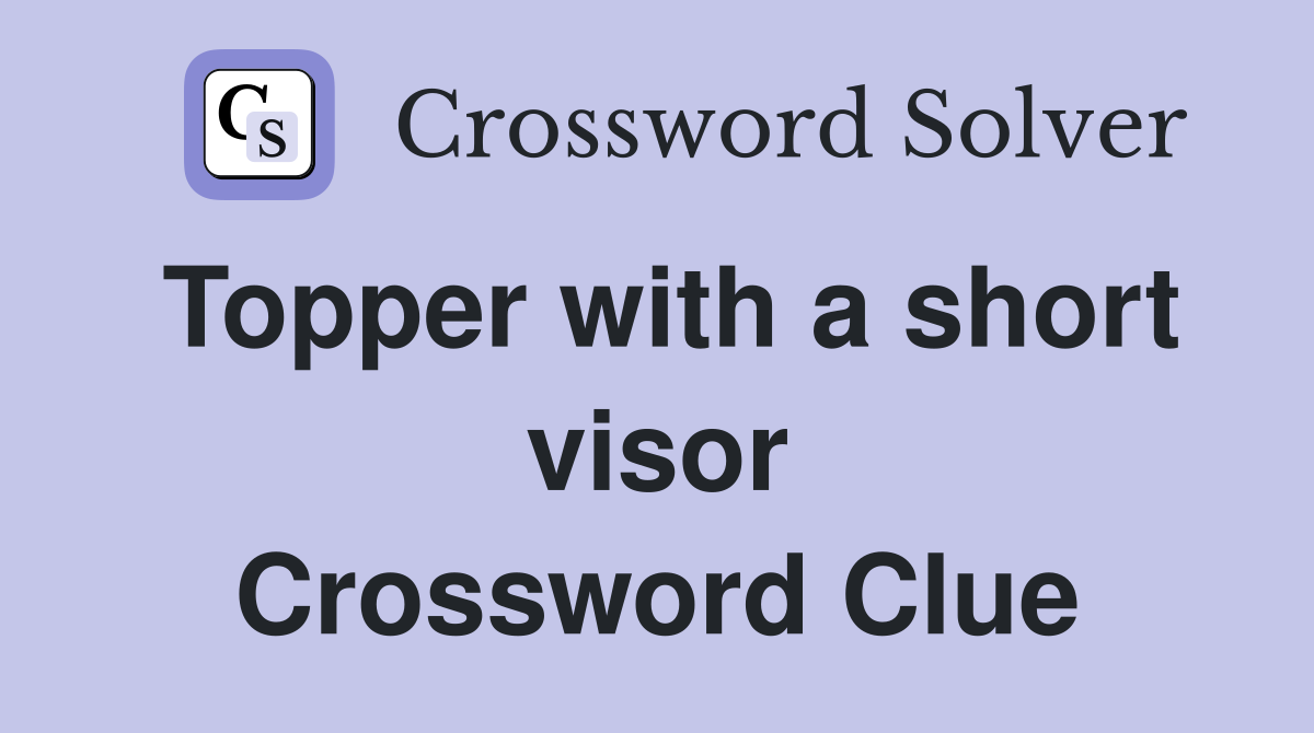 Topper with a short visor Crossword Clue