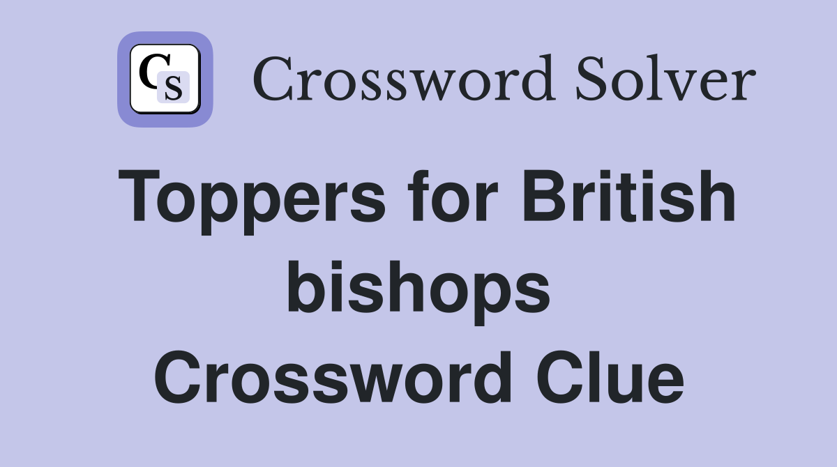 Toppers for British bishops Crossword Clue