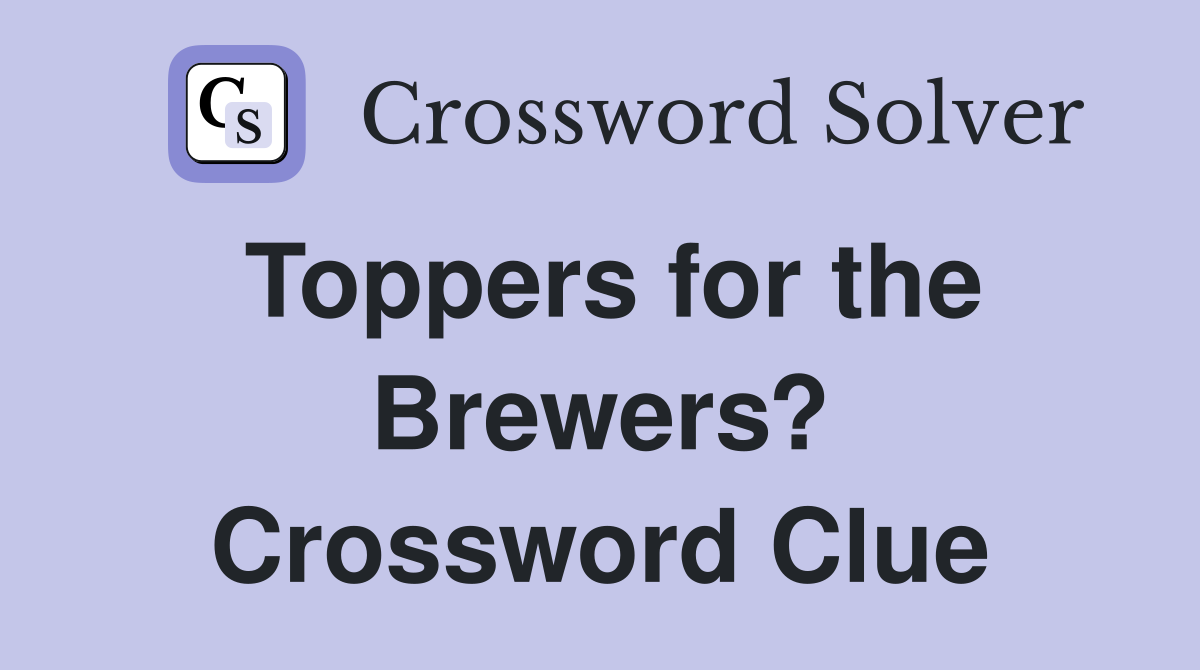 Toppers for the Brewers? Crossword Clue