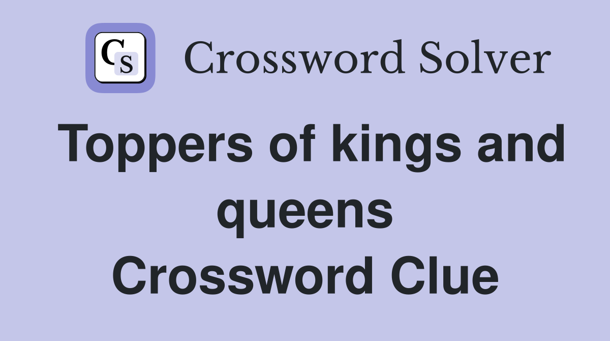 Toppers of kings and queens Crossword Clue