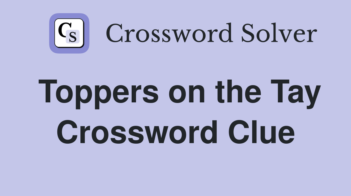 Toppers on the Tay Crossword Clue