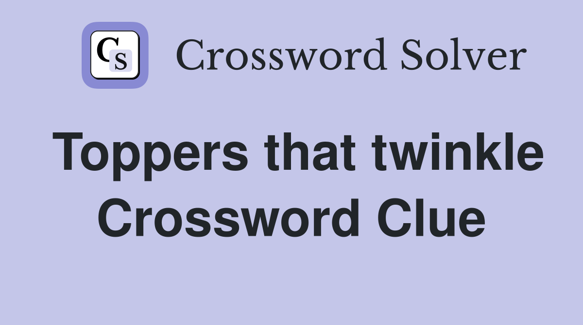Toppers that twinkle Crossword Clue