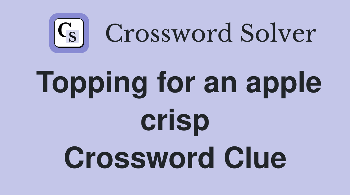 Topping for an apple crisp Crossword Clue