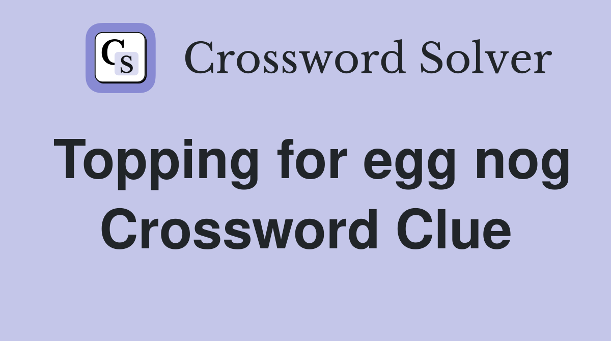 Topping for egg nog Crossword Clue